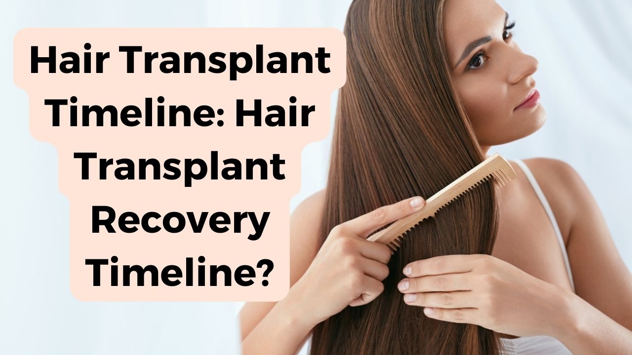 Hair Transplant Timeline: Hair Transplant Recovery Timeline?